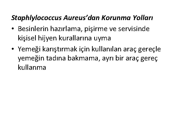 Staphlylococcus Aureus’dan Korunma Yolları • Besinlerin hazırlama, pişirme ve servisinde kişisel hijyen kurallarına uyma