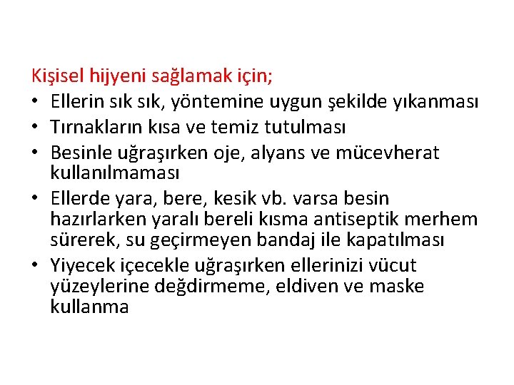 Kişisel hijyeni sağlamak için; • Ellerin sık, yöntemine uygun şekilde yıkanması • Tırnakların kısa