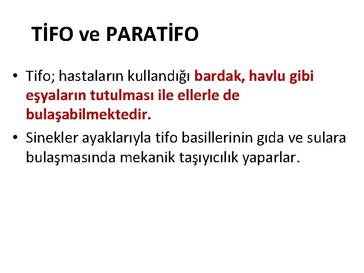 TİFO ve PARATİFO • Tifo; hastaların kullandığı bardak, havlu gibi eşyaların tutulması ile ellerle