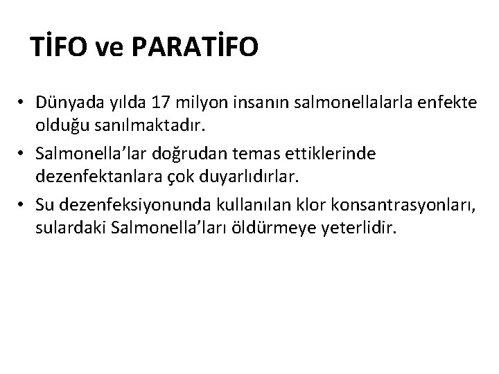 TİFO ve PARATİFO • Dünyada yılda 17 milyon insanın salmonellalarla enfekte olduğu sanılmaktadır. •