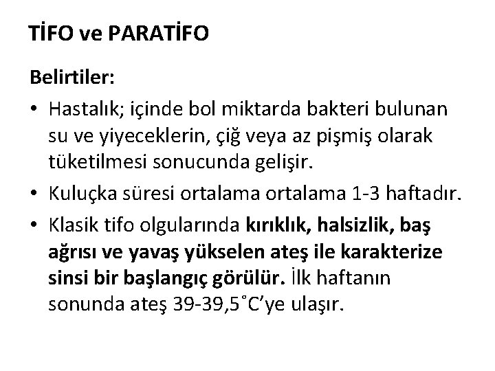 TİFO ve PARATİFO Belirtiler: • Hastalık; içinde bol miktarda bakteri bulunan su ve yiyeceklerin,