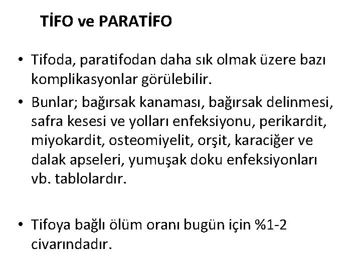 TİFO ve PARATİFO • Tifoda, paratifodan daha sık olmak üzere bazı komplikasyonlar görülebilir. •