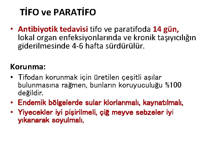TİFO ve PARATİFO • Antibiyotik tedavisi tifo ve paratifoda 14 gün, lokal organ enfeksiyonlarında