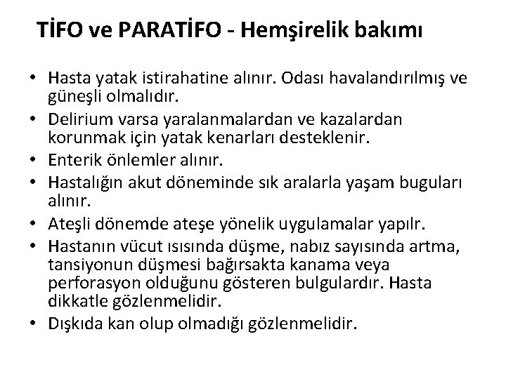 TİFO ve PARATİFO - Hemşirelik bakımı • Hasta yatak istirahatine alınır. Odası havalandırılmış ve