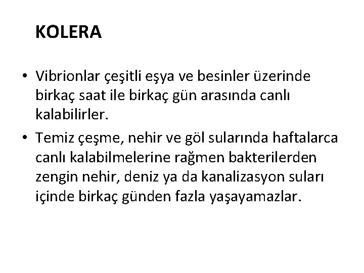 KOLERA • Vibrionlar çeşitli eşya ve besinler üzerinde birkaç saat ile birkaç gün arasında