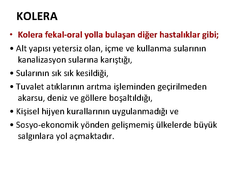 KOLERA • Kolera fekal-oral yolla bulaşan diğer hastalıklar gibi; • Alt yapısı yetersiz olan,