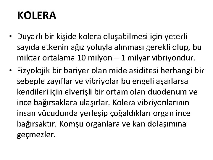KOLERA • Duyarlı bir kişide kolera oluşabilmesi için yeterli sayıda etkenin ağız yoluyla alınması