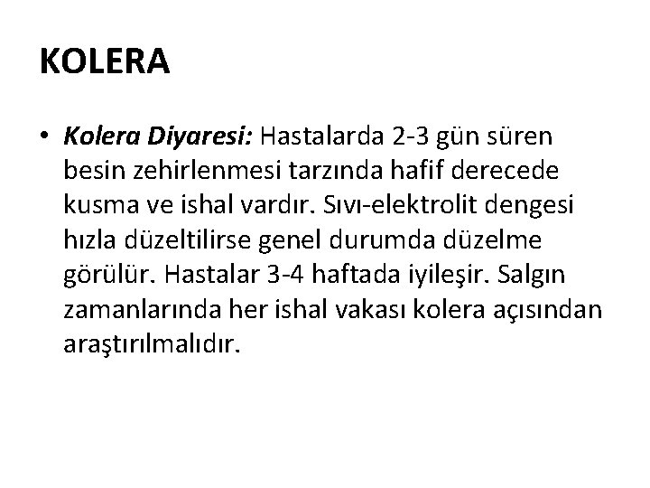 KOLERA • Kolera Diyaresi: Hastalarda 2 -3 gün süren besin zehirlenmesi tarzında hafif derecede