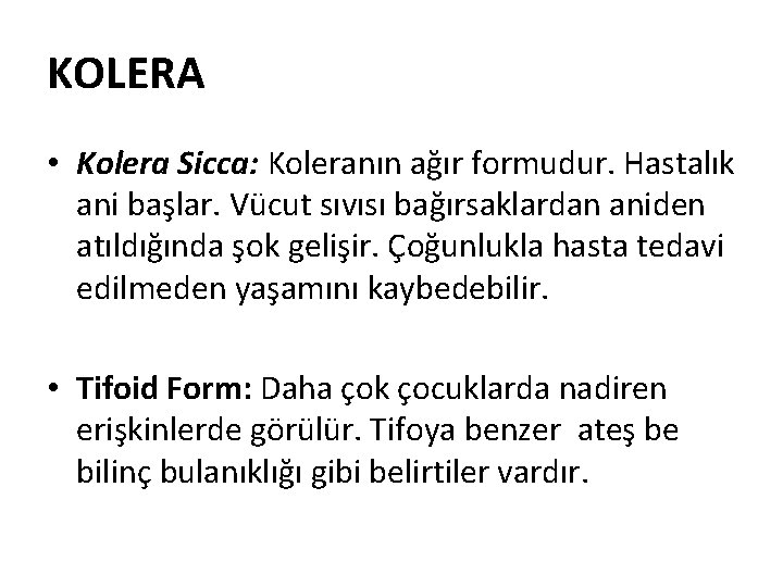 KOLERA • Kolera Sicca: Koleranın ağır formudur. Hastalık ani başlar. Vücut sıvısı bağırsaklardan aniden