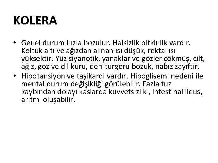 KOLERA • Genel durum hızla bozulur. Halsizlik bitkinlik vardır. Koltuk altı ve ağızdan alınan