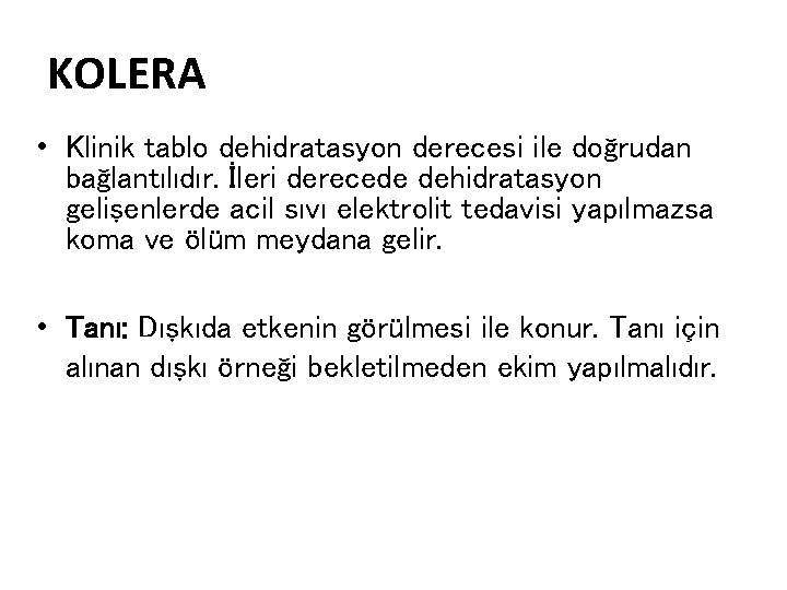 KOLERA • Klinik tablo dehidratasyon derecesi ile doğrudan bağlantılıdır. İleri derecede dehidratasyon gelişenlerde acil