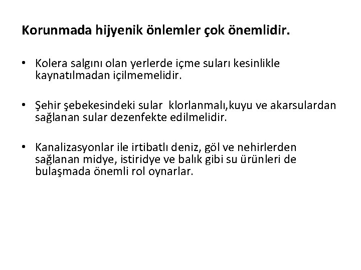 Korunmada hijyenik önlemler çok önemlidir. • Kolera salgını olan yerlerde içme suları kesinlikle kaynatılmadan