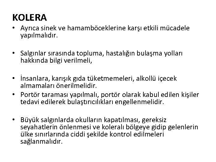 KOLERA • Ayrıca sinek ve hamamböceklerine karşı etkili mücadele yapılmalıdır. • Salgınlar sırasında topluma,