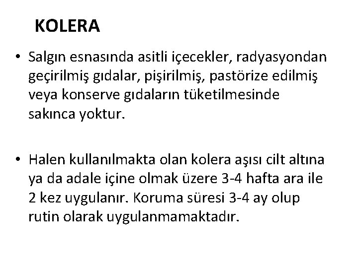 KOLERA • Salgın esnasında asitli içecekler, radyasyondan geçirilmiş gıdalar, pişirilmiş, pastörize edilmiş veya konserve