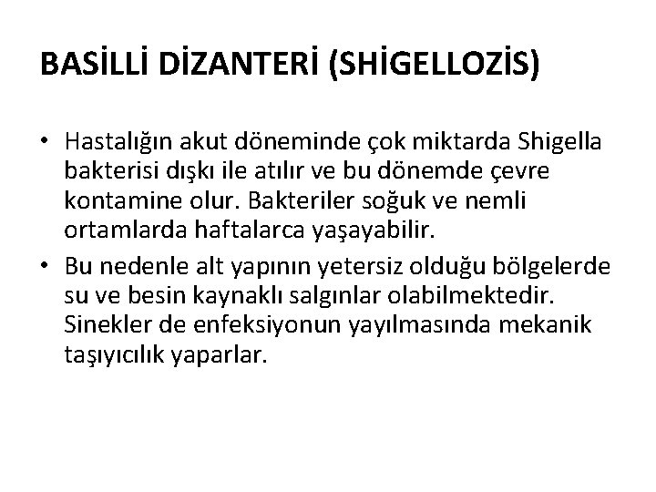 BASİLLİ DİZANTERİ (SHİGELLOZİS) • Hastalığın akut döneminde çok miktarda Shigella bakterisi dışkı ile atılır