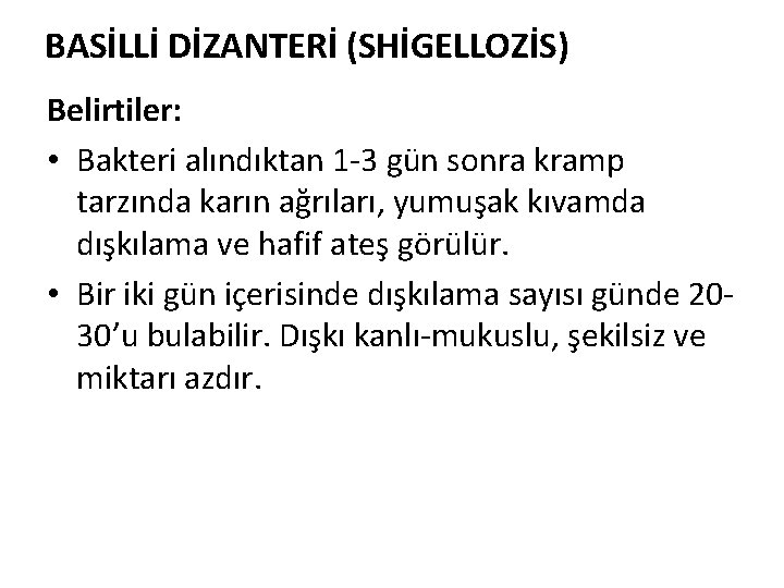 BASİLLİ DİZANTERİ (SHİGELLOZİS) Belirtiler: • Bakteri alındıktan 1 -3 gün sonra kramp tarzında karın