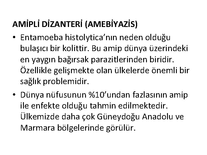 AMİPLİ DİZANTERİ (AMEBİYAZİS) • Entamoeba histolytica’nın neden olduğu bulaşıcı bir kolittir. Bu amip dünya