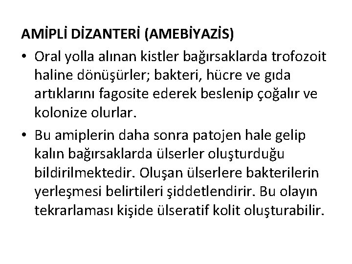 AMİPLİ DİZANTERİ (AMEBİYAZİS) • Oral yolla alınan kistler bağırsaklarda trofozoit haline dönüşürler; bakteri, hücre