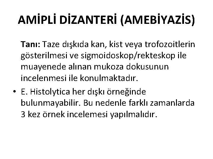 AMİPLİ DİZANTERİ (AMEBİYAZİS) Tanı: Taze dışkıda kan, kist veya trofozoitlerin gösterilmesi ve sigmoidoskop/rekteskop ile