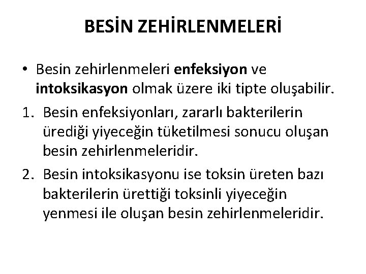 BESİN ZEHİRLENMELERİ • Besin zehirlenmeleri enfeksiyon ve intoksikasyon olmak üzere iki tipte oluşabilir. 1.