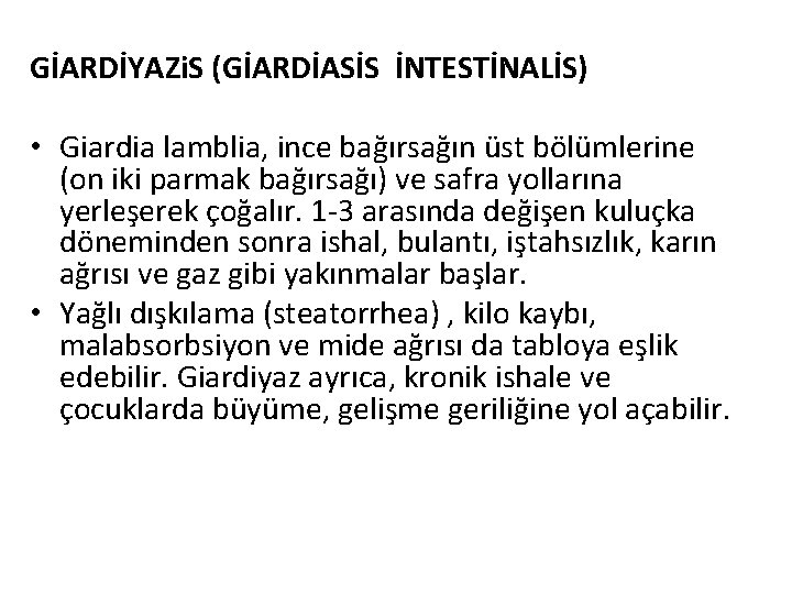 GİARDİYAZi. S (GİARDİASİS İNTESTİNALİS) • Giardia lamblia, ince bağırsağın üst bölümlerine (on iki parmak