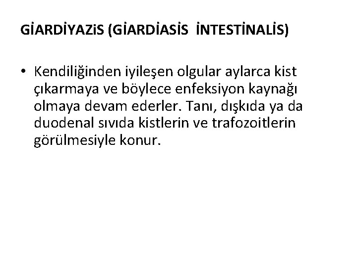 GİARDİYAZi. S (GİARDİASİS İNTESTİNALİS) • Kendiliğinden iyileşen olgular aylarca kist çıkarmaya ve böylece enfeksiyon