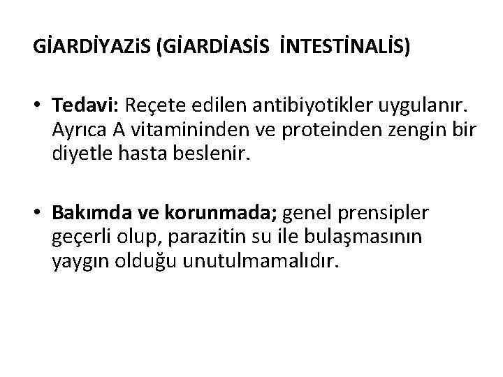 GİARDİYAZi. S (GİARDİASİS İNTESTİNALİS) • Tedavi: Reçete edilen antibiyotikler uygulanır. Ayrıca A vitamininden ve