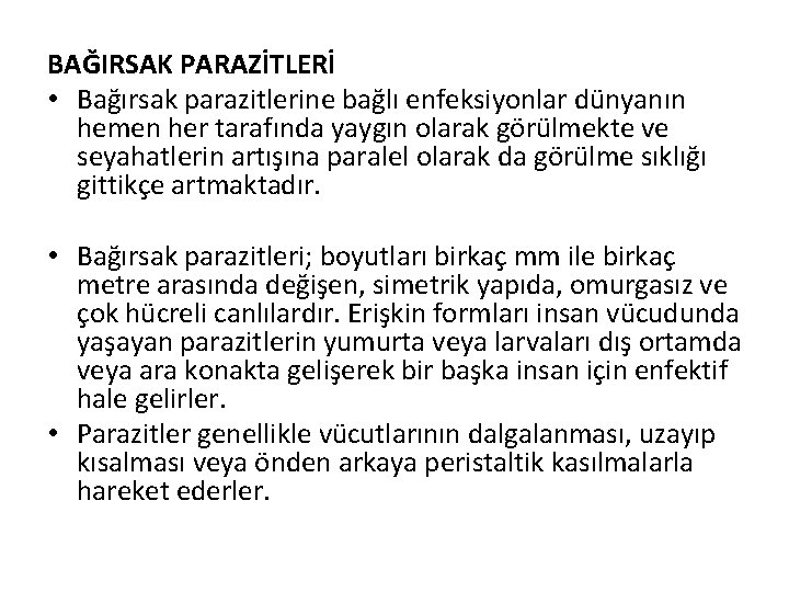 BAĞIRSAK PARAZİTLERİ • Bağırsak parazitlerine bağlı enfeksiyonlar dünyanın hemen her tarafında yaygın olarak görülmekte