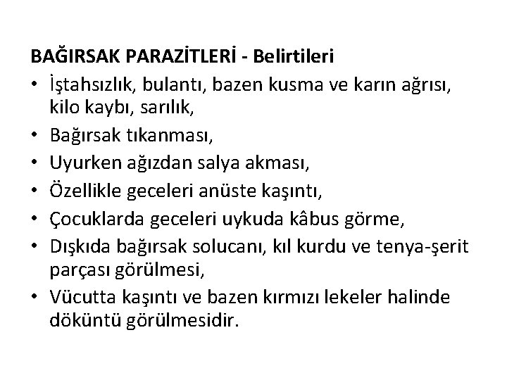 BAĞIRSAK PARAZİTLERİ - Belirtileri • İştahsızlık, bulantı, bazen kusma ve karın ağrısı, kilo kaybı,