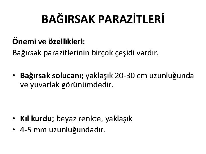 BAĞIRSAK PARAZİTLERİ Önemi ve özellikleri: Bağırsak parazitlerinin birçok çeşidi vardır. • Bağırsak solucanı; yaklaşık