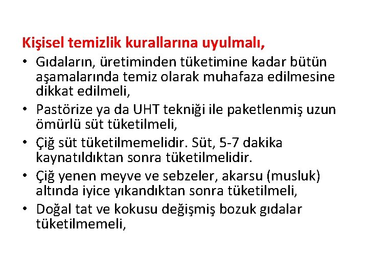 Kişisel temizlik kurallarına uyulmalı, • Gıdaların, üretiminden tüketimine kadar bütün • • aşamalarında temiz