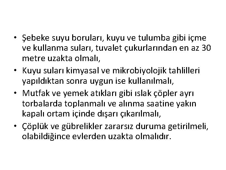  • Şebeke suyu boruları, kuyu ve tulumba gibi içme ve kullanma suları, tuvalet