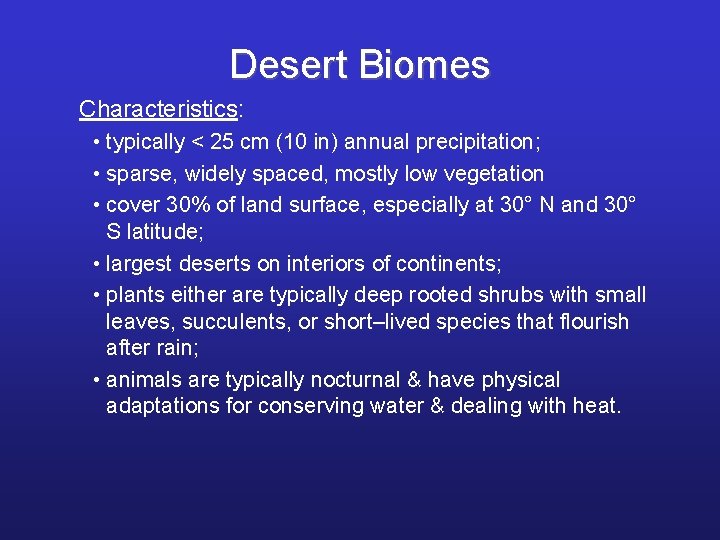 Desert Biomes Characteristics: • typically < 25 cm (10 in) annual precipitation; • sparse,