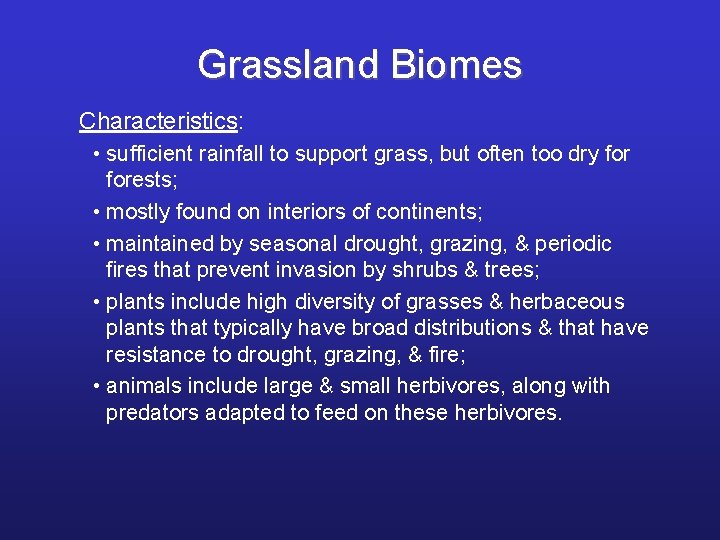 Grassland Biomes Characteristics: • sufficient rainfall to support grass, but often too dry forests;