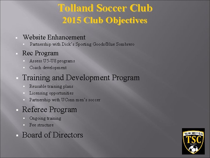 Tolland Soccer Club 2015 Club Objectives § Website Enhancement § § Partnership with Dick’s