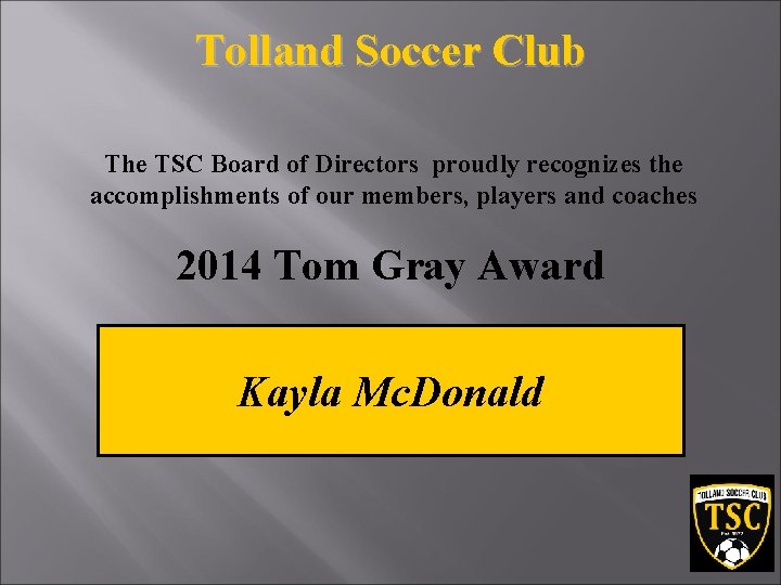 Tolland Soccer Club The TSC Board of Directors proudly recognizes the accomplishments of our