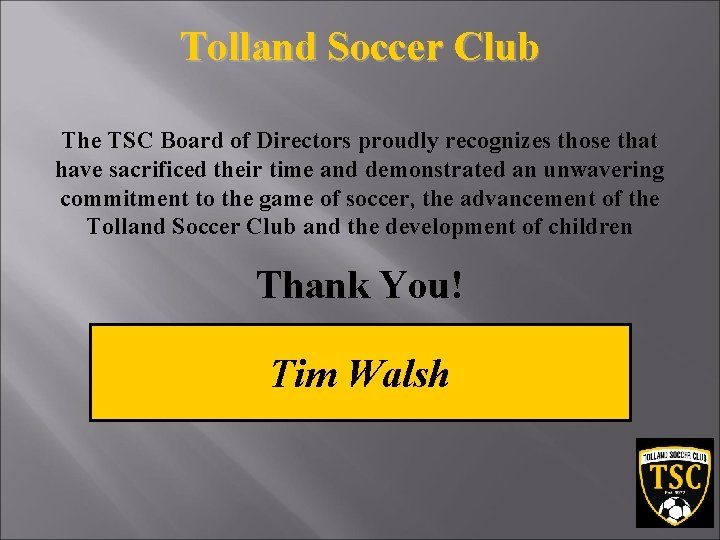 Tolland Soccer Club The TSC Board of Directors proudly recognizes those that have sacrificed