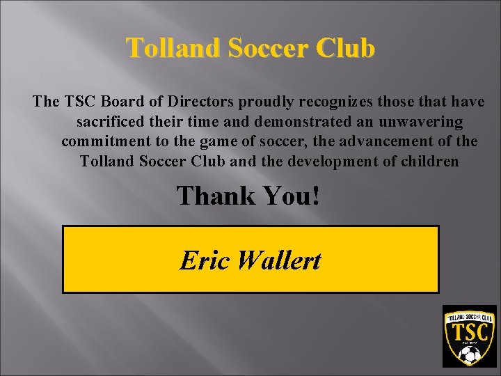 Tolland Soccer Club The TSC Board of Directors proudly recognizes those that have sacrificed
