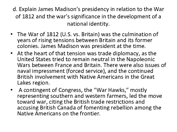 d. Explain James Madison’s presidency in relation to the War of 1812 and the