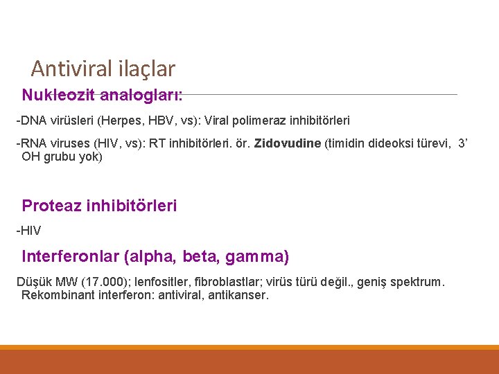 Antiviral ilaçlar Nukleozit analogları: -DNA virüsleri (Herpes, HBV, vs): Viral polimeraz inhibitörleri -RNA viruses