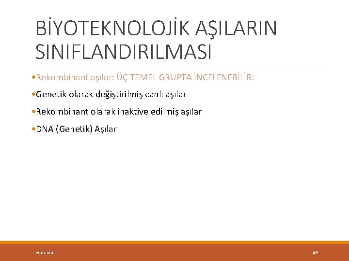 BİYOTEKNOLOJİK AŞILARIN SINIFLANDIRILMASI Rekombinant aşılar: ÜÇ TEMEL GRUPTA İNCELENEBİLİR: Genetik olarak değiştirilmiş canlı aşılar