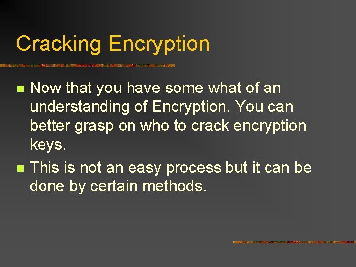 Cracking Encryption n n Now that you have some what of an understanding of