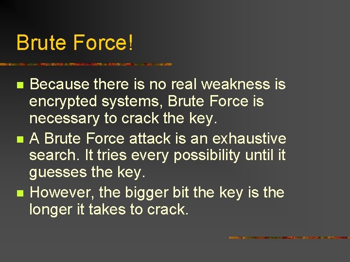 Brute Force! n n n Because there is no real weakness is encrypted systems,