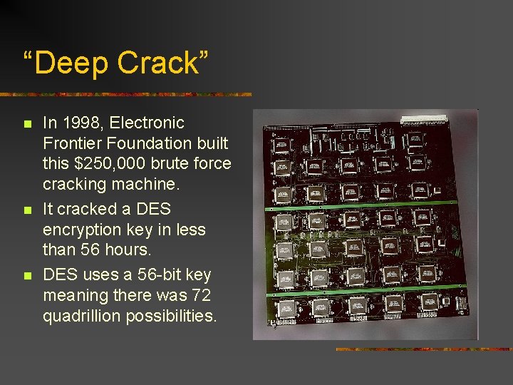 “Deep Crack” n n n In 1998, Electronic Frontier Foundation built this $250, 000