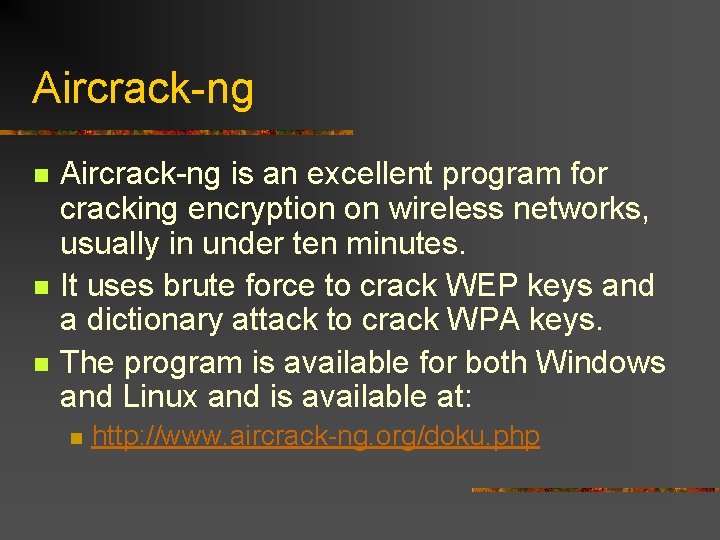 Aircrack-ng n n n Aircrack-ng is an excellent program for cracking encryption on wireless