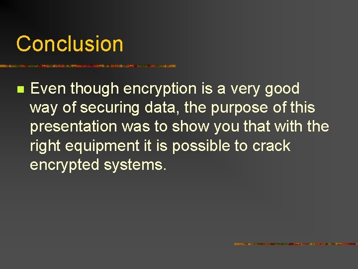 Conclusion n Even though encryption is a very good way of securing data, the