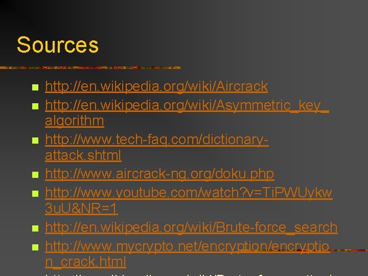 Sources n n n n http: //en. wikipedia. org/wiki/Aircrack http: //en. wikipedia. org/wiki/Asymmetric_key_ algorithm