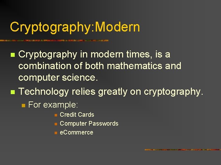 Cryptography: Modern n n Cryptography in modern times, is a combination of both mathematics