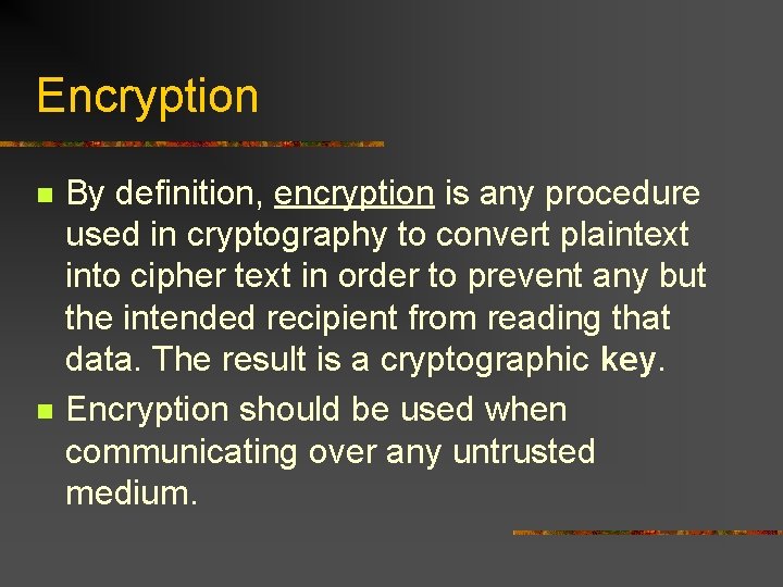 Encryption n n By definition, encryption is any procedure used in cryptography to convert