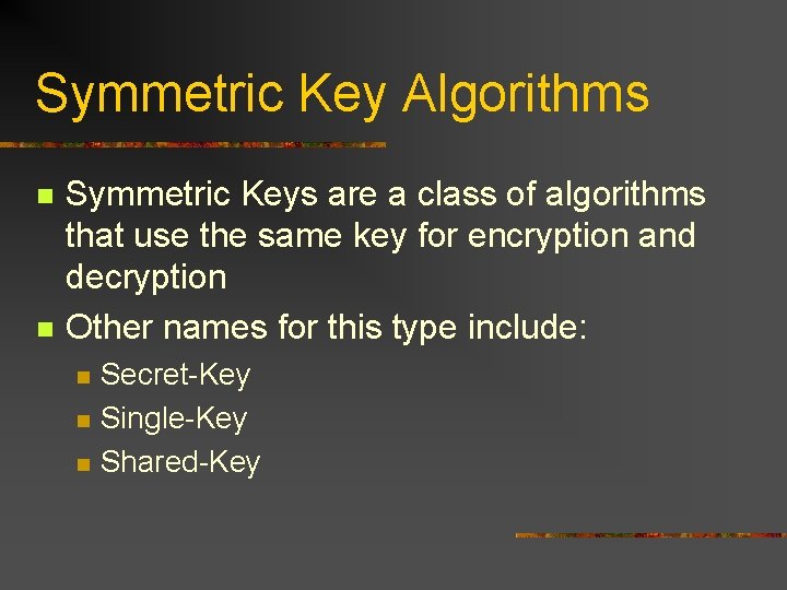 Symmetric Key Algorithms n n Symmetric Keys are a class of algorithms that use